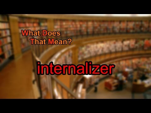 What does internalizer mean?
