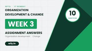 Organization Development and Change in 21st Century | NPTEL Week 3 Assignment Solutions | IIT Bombay