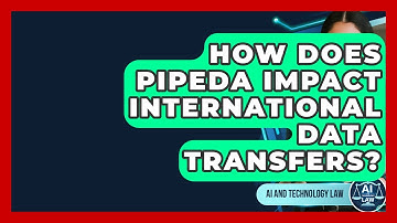 How Does PIPEDA Impact International Data Transfers? - AI and Technology Law