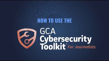 How to Use the GCA Cybersecurity Toolkit (for Journalists)