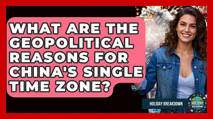 What Are The Geopolitical Reasons For China's Single Time Zone? - Holiday Breakdown