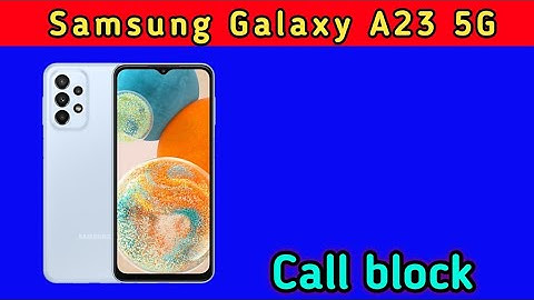 Samsung Galaxy A23 5G  blacklist setting, how to block contact number in Samsung Galaxy A23 5G,