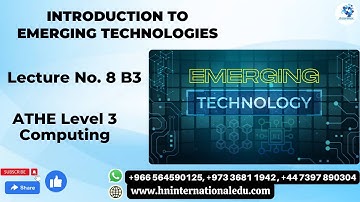 Introduction to Emerging Technologies Lecture No. 08 B3 ATHE Level 3 Computing