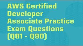 AWS DVA-C02 # Practice Questions (Q81-Q90)