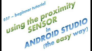 037 - Using the Proximity Sensor in Android Studio - Java - the easy way - complete app example