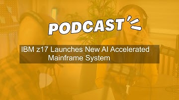 IBM z17 Launches New AI Accelerated Mainframe System