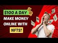 How To Make $100 A Day With NFTs - The Shocking Truth!