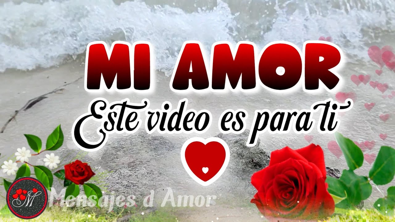 MI AMOR este video es para ti TE AMO ️ Poemas de amor con lindo mensaje ...