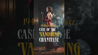 1940's Noir Jazz Vol. 2-2 | Case of The Vanishing Chanteuse Short 2  #deepfocus #jazz #vintage