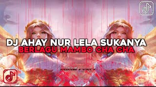 DJ AHAY NURLELA SUKANYA BERLAGU MAMBO CHA CHA || DJ HAI NURLELA FULLBASS KANE VIRAL TERBARU 2024‼️