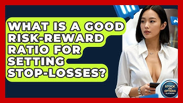 What Is A Good Risk-reward Ratio For Setting Stop-losses? - Stock and Options Playbook