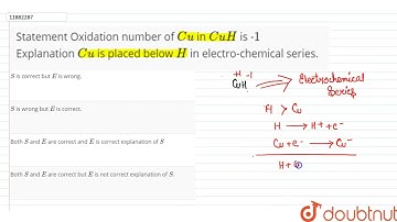 Statement Oxidation number of Cu in CuH is -1 Explanation Cu is placed below H in electro-chemic...