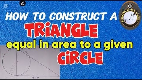 How to construct a triangle equal in area to a given circle