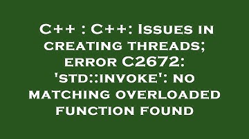 C++ : C++: Issues in creating threads; error C2672: 