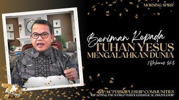 Beriman Kepada Tuhan Yesus Mengalahkan Dunia | 1 Yohanes 5:1-5 | Morning Spirit - 16 Desember 2022
