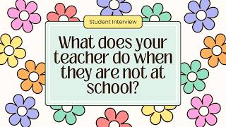 Teacher Appreciation Week Student Interview: What does your teacher do when not at school?