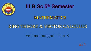 34. III BSc 5th Sem - Maths - Ring Theory & Vector Calculus - Volume Integral - Part  8