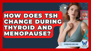 How Does TSH Change During Thyroid And Menopause? - Thyroid Wellness Hub