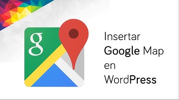 Insertar Google Map en WordPress (sin plugin)