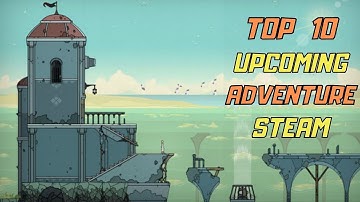 Top 10 Upcoming Adventure Games | STEAM