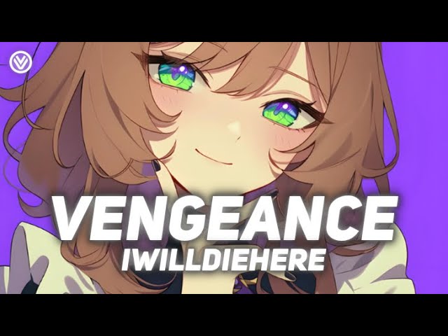 Vengeance - iwilldiehere (Nightcore)