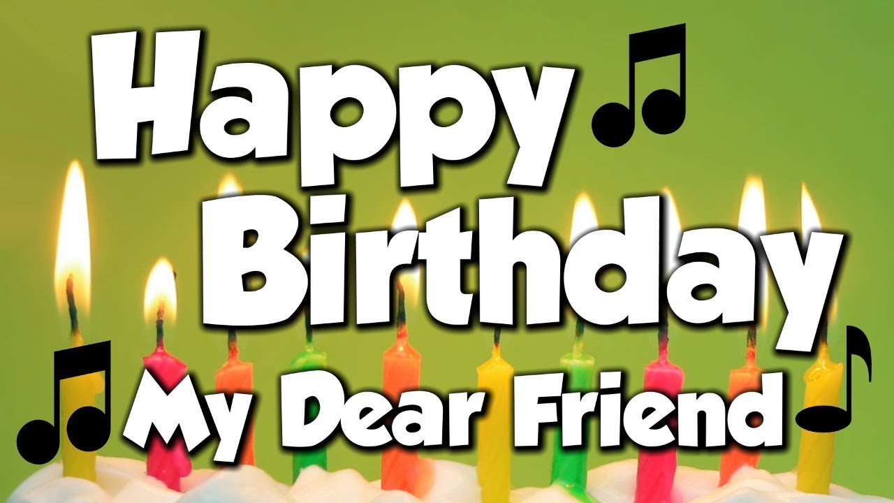 Happy Birthday My Dear Friend! A Happy Birthday Song! - YouTube