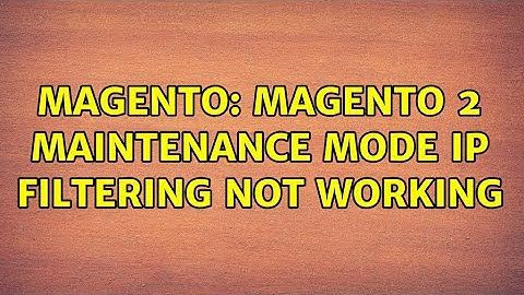 Magento: Magento 2 Maintenance Mode IP filtering not working