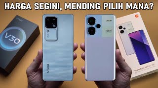 VIVO V30 5G vs REDMI NOTE 13 PRO+ 5G _ Benar-benar pilihan yang SULIT..