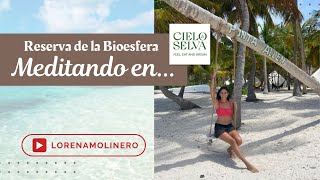 🌴MEDITACIÓN en el PARAISO - Cielo y Selva en la Reserva Natural de Sian Ka'an, Quintana Roo (México) by Lorena Molinero 1,210 views 7 months ago 10 minutes, 6 seconds