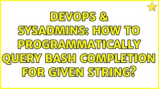 DevOps & SysAdmins: How to programmatically query bash completion for given string? (3 Solutions!!) Wealth