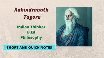 Rabindranath Tagore Indian Thinker | Philosophy of Education | B.Ed | M.Ed |