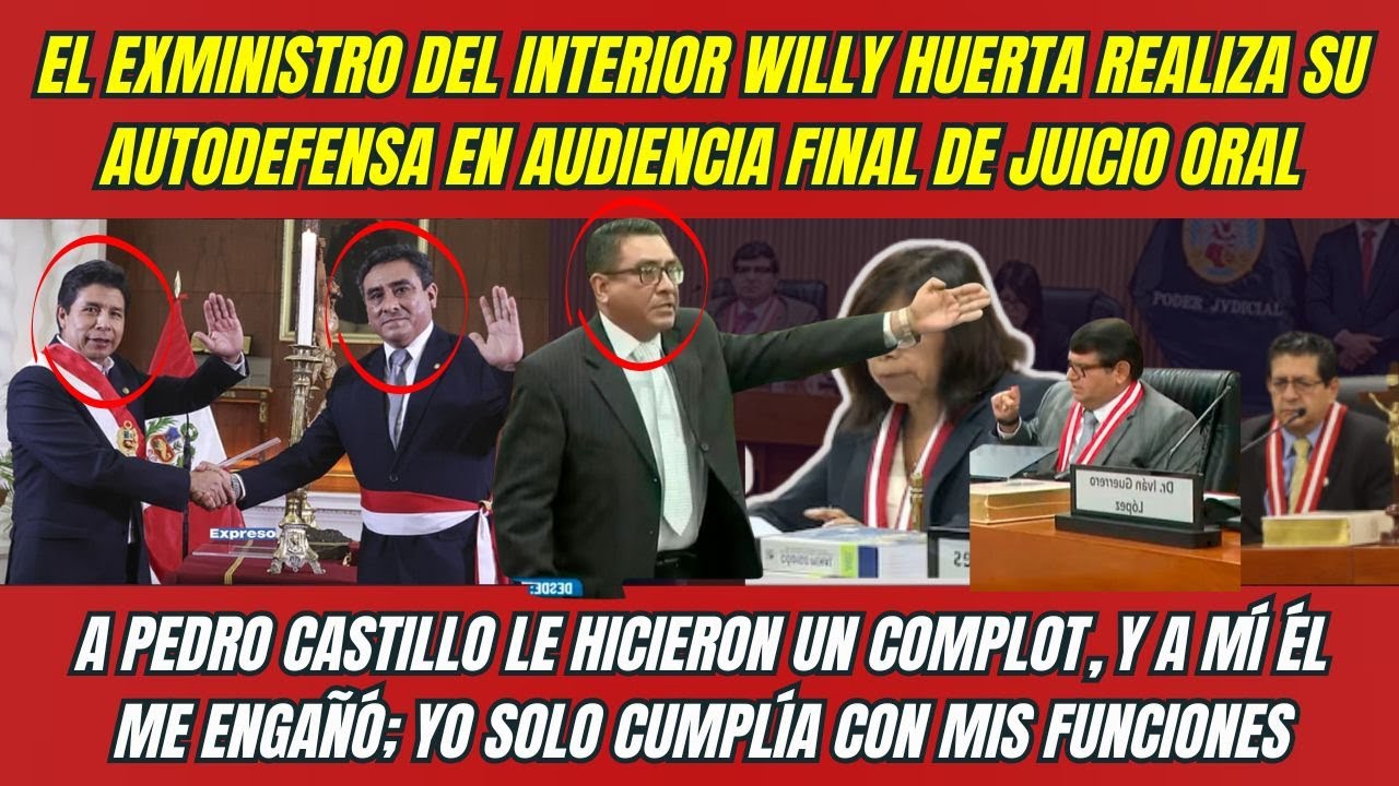 Juicio PEDRO CASTILLO: exministro del Interior Willy Huerta realiza su AUTODEFENSA ¡soy INOCENTE!