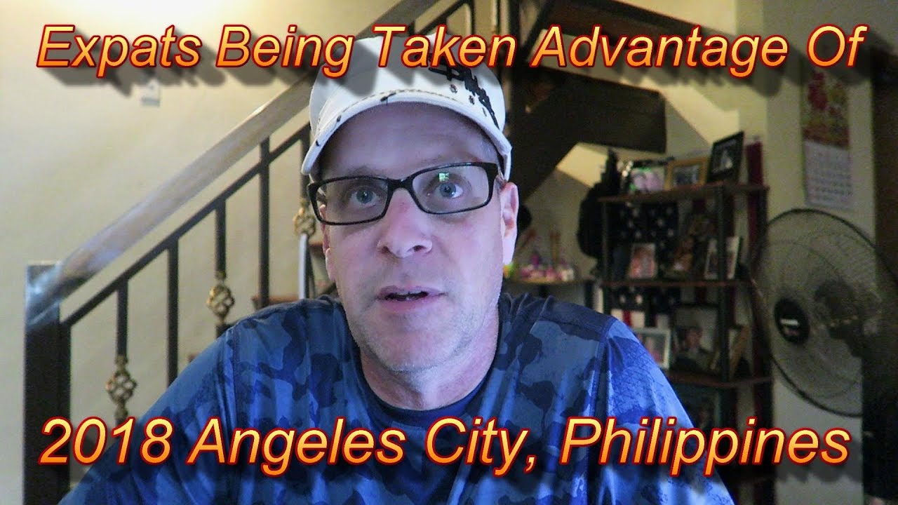 Expats Being Taken Advantage Of In The Philippines : 2018 Angeles City