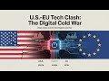 U.S.–EU Tech Clash: Chips, Data & the New Digital Cold War