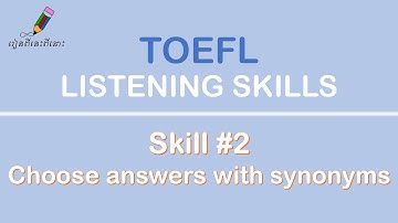 TOEFL LISTENING SKILLS | Skill #2: Choose the answers with synonyms