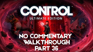 CONTROL Gameplay Walkthrough Part 36 [XBOX SERIES X] - No Commentary