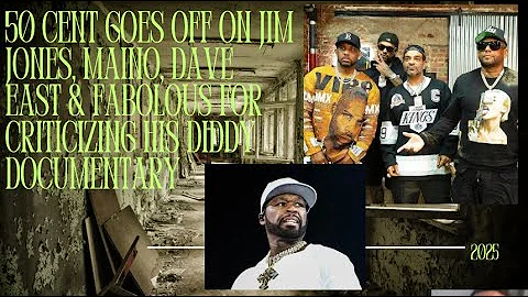 50 CENT GOES OFF ON JIM JONES, MAINO, DAVE EAST & FABOLOUS FOR CRITICIZING HIS DIDDY DOCUMENTARY