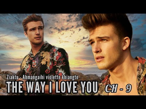 THE WAY I LOVE YOU || CH - 9 || Ziaktu - Ahmangaihi violette khiangte