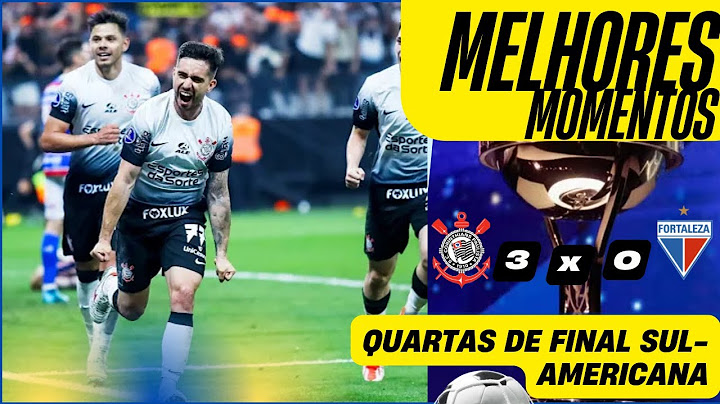 Corinthians 3 x 0 Fortaleza Melhores Momentos Copa Sul Americana