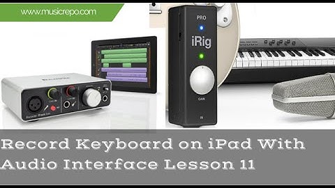 Record Keyboard On iPad With An Audio Interface: Lesson 11
