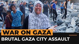 Palestinians under relentless attack as Israel steps up Gaza City assault