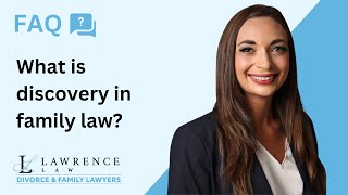 Lawrence Law | FAQ | What is Discovery in Family Law?