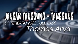 DJ JANGAN TANGGUNG - TANGGUNG THOMAS ARYA Remix Terbaru Full Bass Viral Tiktok