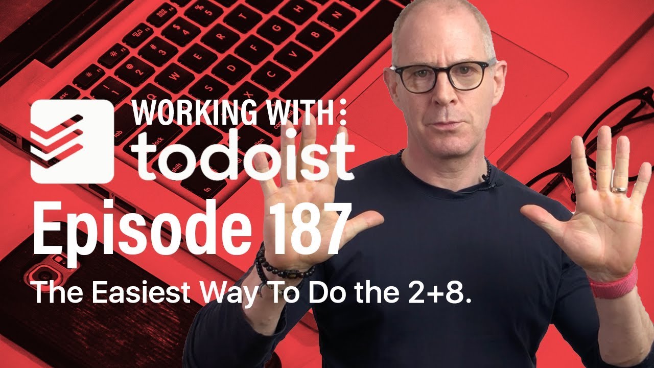 Working With Todoist | Ep 187 | The Best Way To Use The 2+8 Prioritisation System