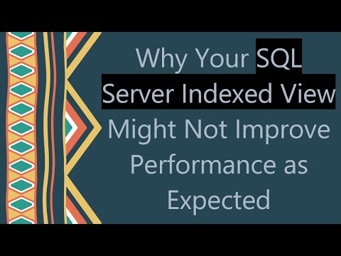 Why Your SQL Server Indexed View Might Not Improve Performance as Expected