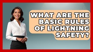 What Are The Basic Rules Of Lightning Safety? - Exploring Campgrounds