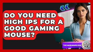 Do You Need High IPS For A Good Gaming Mouse? - The Hardware Hub