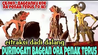 Citraksi wani ngongkon dalange. Durmogati bagean ora penak di jotosi ontoseno