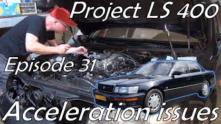 Project Lexus LS 400 - Episode 31 Acceleration issues.