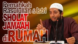 Pernahkah Nabi Muhammad ﷺ & Istri Sholat Berjamaah di Rumah? DR Khalid Basalamah MA